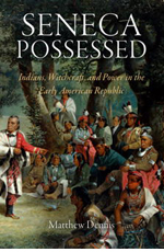 Matthew Dennis, Seneca Possessed: Indians, Witchcraft, and Power in the Early American Republic (2010)