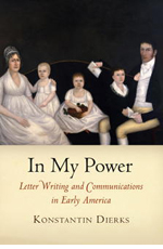Konstantin Dierks, In My Power: Letter Writing and Communications in Early America (2011)