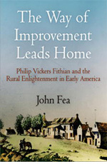 John Fea, The Way of Improvement Leads Home: Philip Vickers Fithian and the Rural Enlightenment in Early America (2008)
