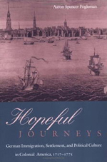 Aaron Fogleman, Hopeful Journeys: German Immigration, Settlement, and Political Culture in Colonial America, 1717-1775 (1996)