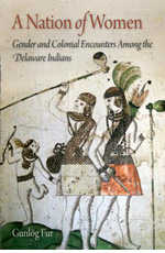 Gunlög Fur, A Nation of Women: Gender and Colonial Encounters Among the Delaware Indians (2009)