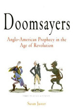 Susan Juster, Doomsayers: Anglo-American Prophecy in the Age of Revolution (2003)