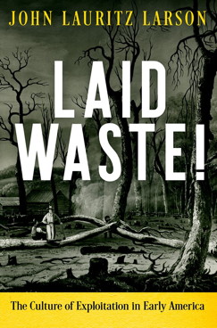 Laid Waste: The Culture of Exploitation in Early America (2019)
