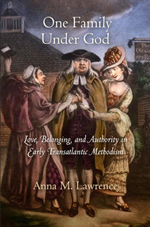 Anna M. Lawrence, One Family Under God: Love, Belonging, and Authority in Early Transatlantic Methodism (2011)