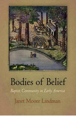 Janet Moore Lindman, Bodies of Belief: Baptist Community in Early America (2008)