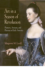Margaretta M. Lovell, Art in a Season of Revolution: Painters, Artisans, and Patrons in Early America (2005)