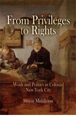Simon Middleton, From Privileges to Rights: Work and Politics in Colonial New York City (2006)