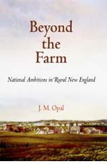 J. M. Opal, Beyond the Farm: National Ambitions in Rural New England (2008)