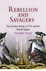 Geoffrey Plank, Rebellion and Savagery: The Jacobite Rising of 1745 and the British Empire (2005)
