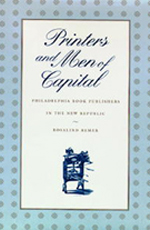 Rosalind Remer, Printers and Men of Capital: Philadelphia Book Publishers in the New Republic (1996)