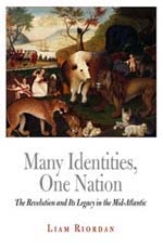 Liam Riordan, Many Identities, One Nation: The Revolution and Its Legacy in the Mid-Atlantic (2007)