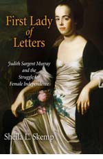 Sheila L. Skemp, First Lady of Letters: Judith Sargent Murray and the Struggle for Female Independence (2009)