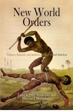 John Smolenski and Thomas J. Humphrey, eds., New World Orders:Violence, Sanction, and Authority in the Colonial Americas (2005)