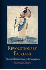 Rosemarie Zagarri, Revolutionary Backlash: Women and Politics in the Early American Republic (2007)