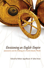 Robert Appelbaum and John Wood Sweet, eds., Envisioning an English Empire: Jamestown and the Making of the North Atlantic World (2005)