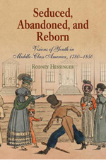 Rodney Hessinger, Seduced, Abandoned, and Reborn: Visions of Youth in Middle-Class America, 1780-1850 (2005)