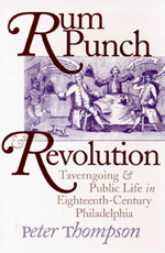 Peter Thompson, Rum Punch and Revolution: Taverngoing and Public Life in Eighteenth-Century (1998)